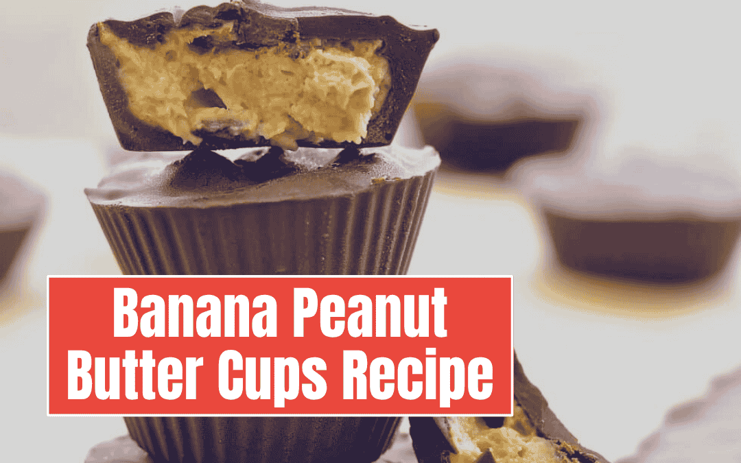Banana Peanut Butter Cups Recipe