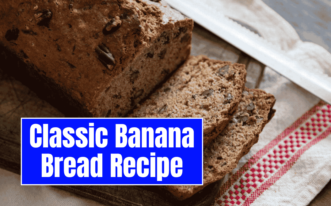 Classic Banana Bread Recipe