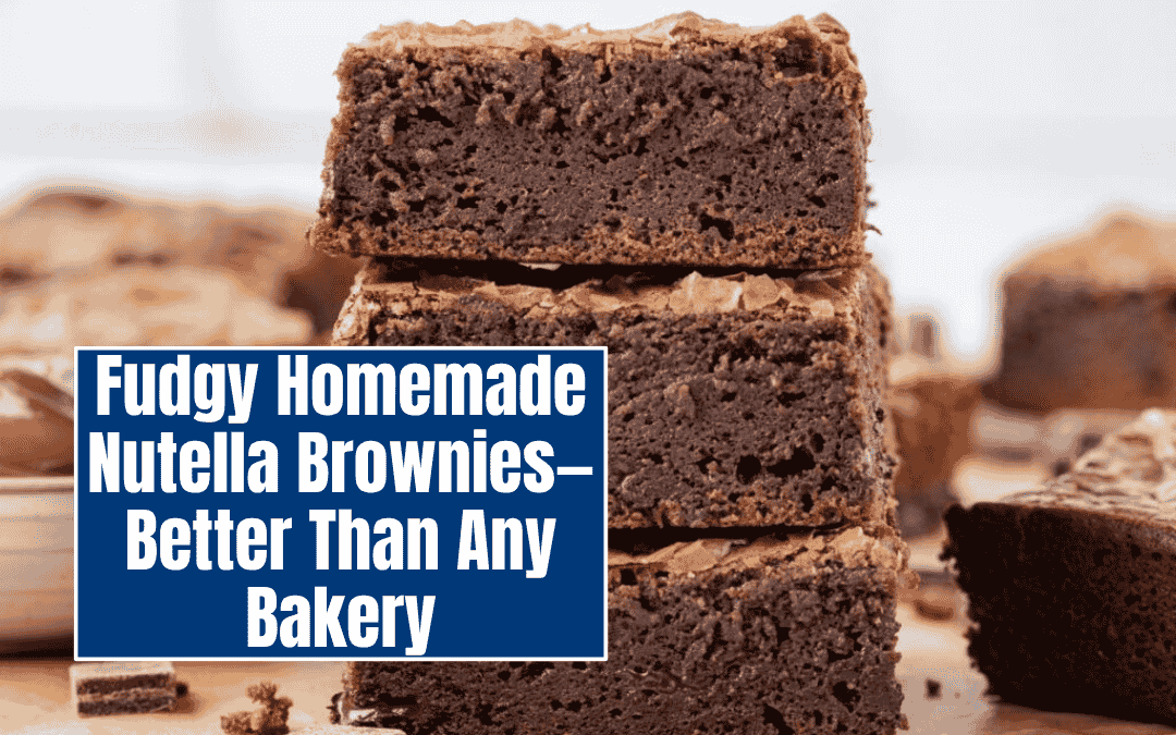Fudgy Homemade NutellFudgy Homemade Nutella Brownies—Better Than Any Bakerya Brownies—Better Than Any Bakery