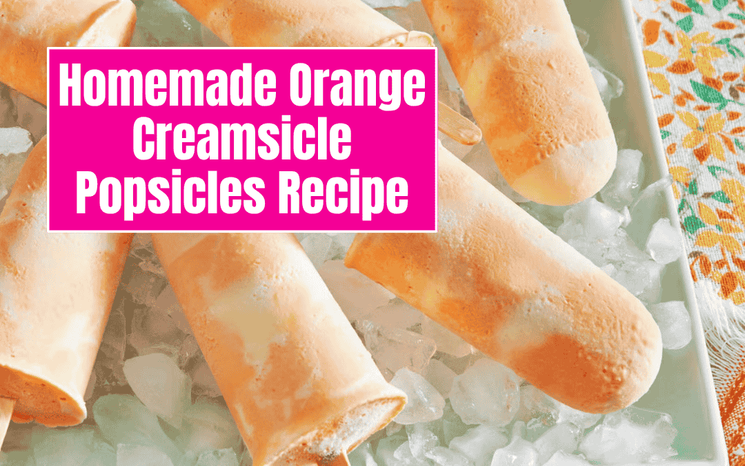 Homemade Orange Creamsicle Popsicles Recipe