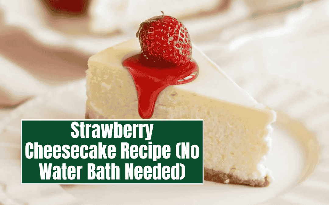 Strawberry Cheesecake Recipe (No Water Bath Needed)