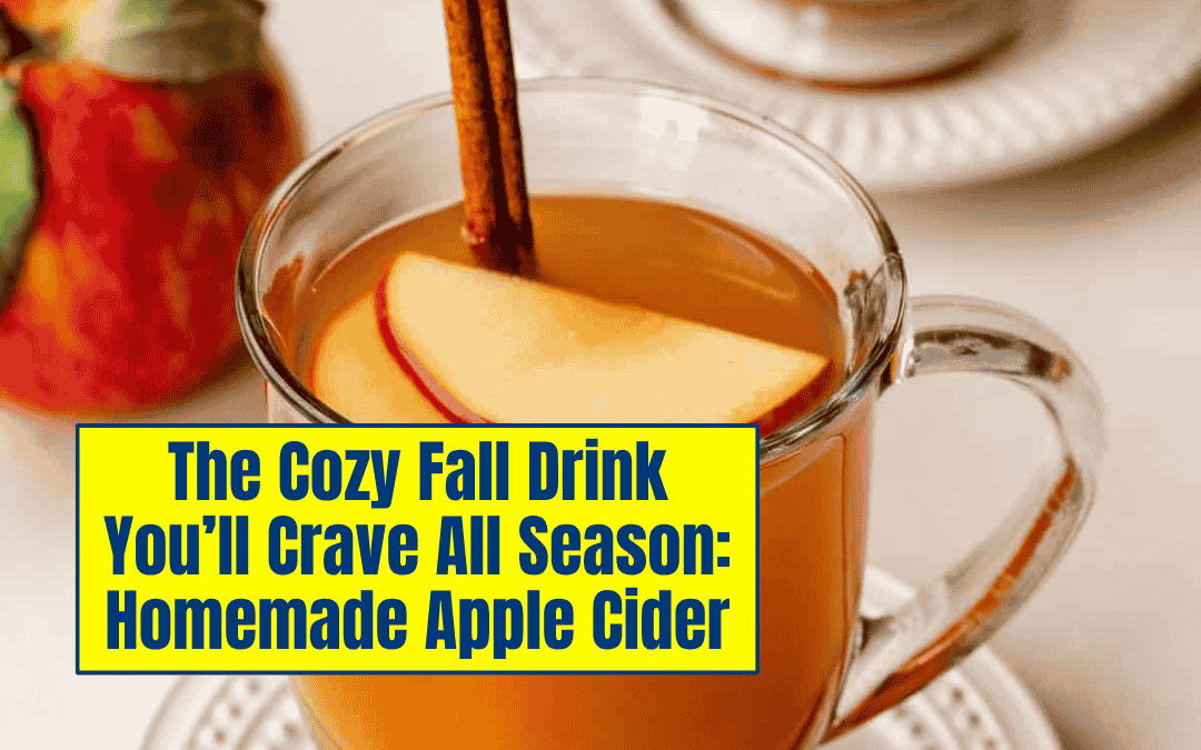The Cozy Fall Drink You’ll Crave All Season: Homemade Apple Cider