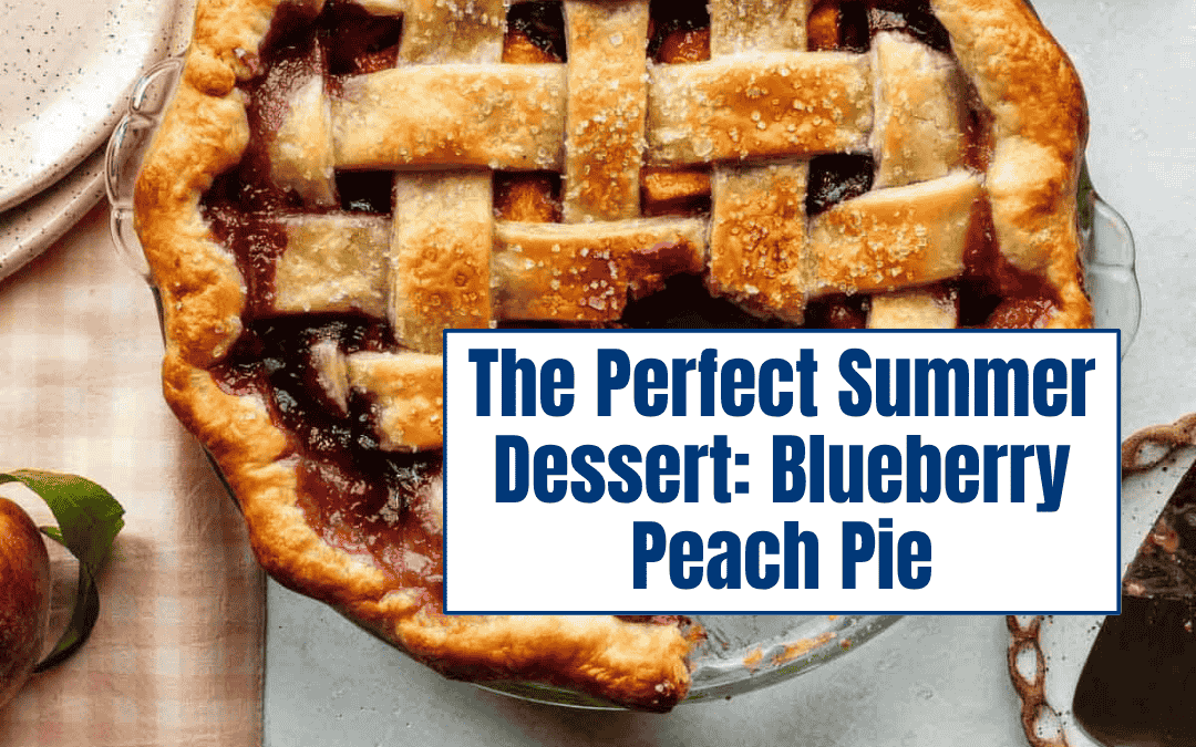 The Perfect Summer Dessert: Blueberry Peach Pie