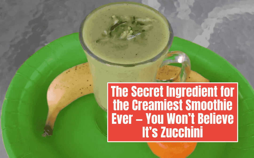 The Secret Ingredient for the Creamiest Smoothie Ever — You Won’t Believe It’s Zucchini
