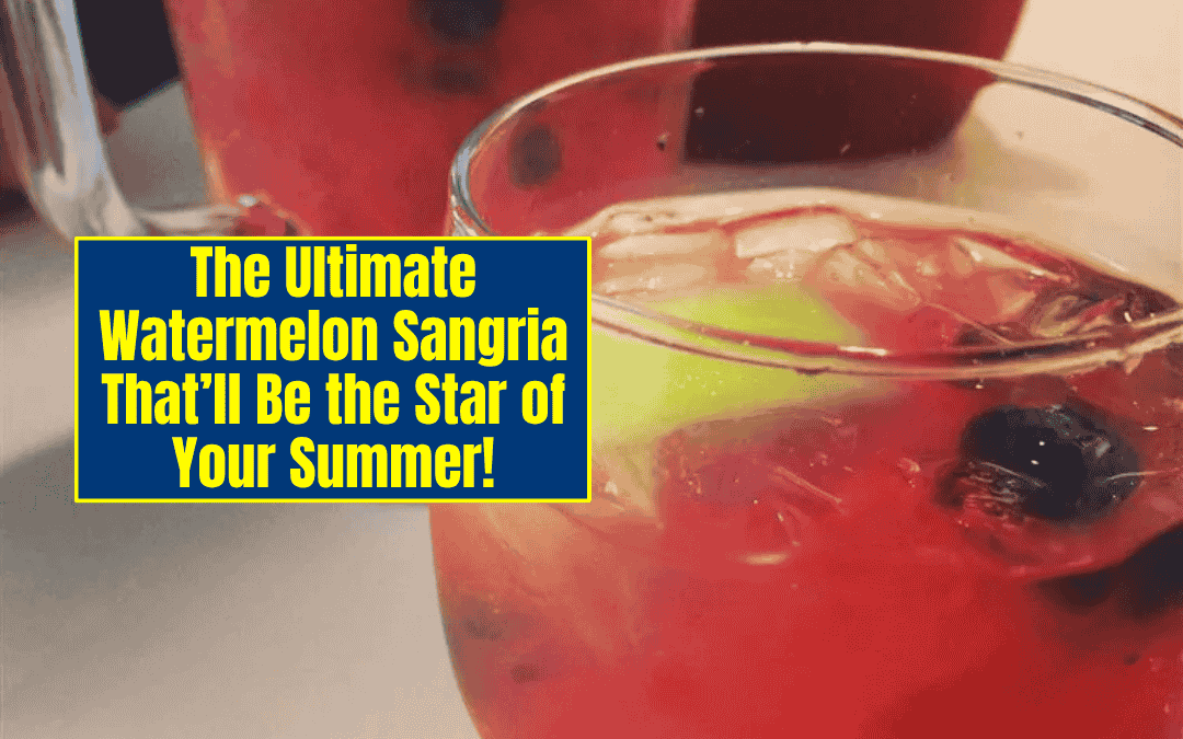 The Ultimate Watermelon Sangria That’ll Be the Star of Your Summer!