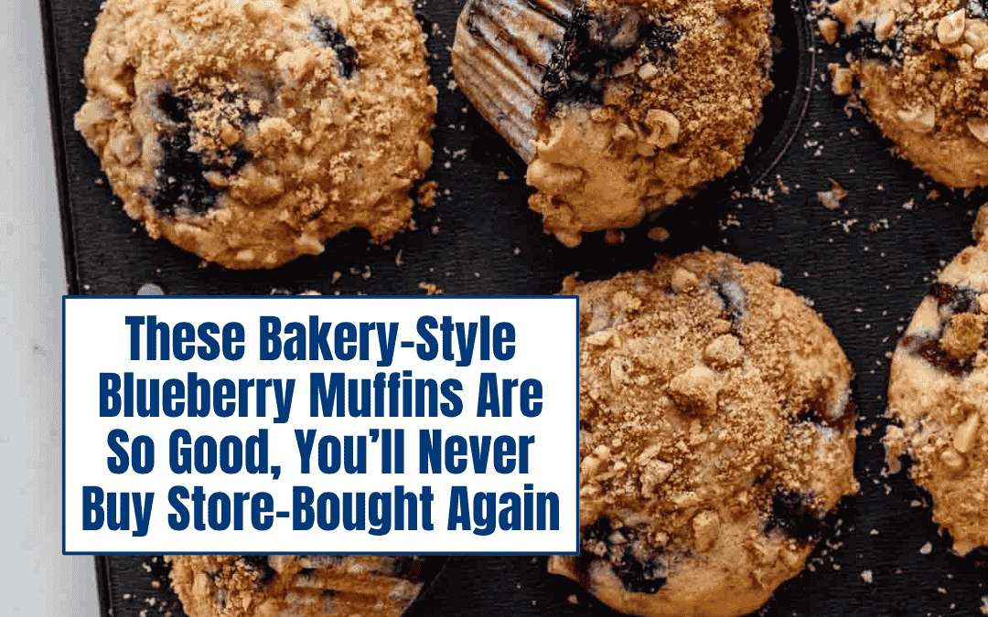 These Bakery-Style Blueberry Muffins Are So Good, You’ll Never Buy Store-Bought Again!
