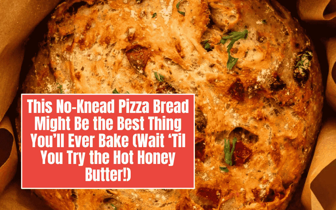 This No-Knead Pizza Bread Might Be the Best Thing You’ll Ever Bake (Wait ‘Til You Try the Hot Honey Butter!)