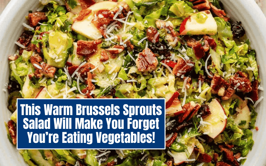 This Warm Brussels Sprouts Salad Will Make You Forget You’re Eating Vegetables!
