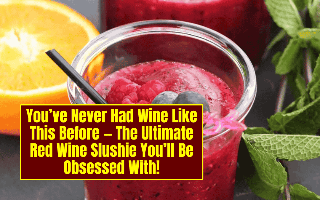 You’ve Never Had Wine Like This Before — The Ultimate Red Wine Slushie You’ll Be Obsessed With!