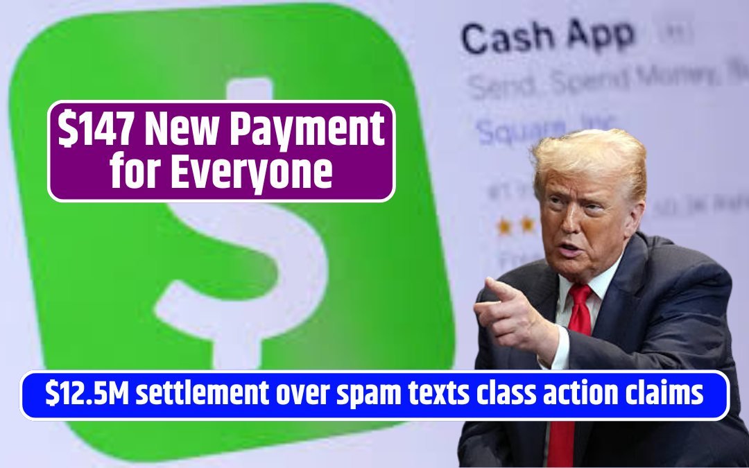 $147 New Payment for Everyone – Cash App agrees to $12.5M settlement over spam texts class action claims