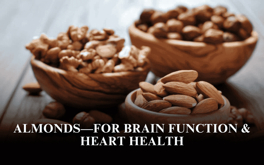 Almonds—For Brain Function & Heart Health