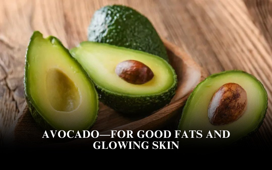 Avocado—For Good Fats and Glowing Skin