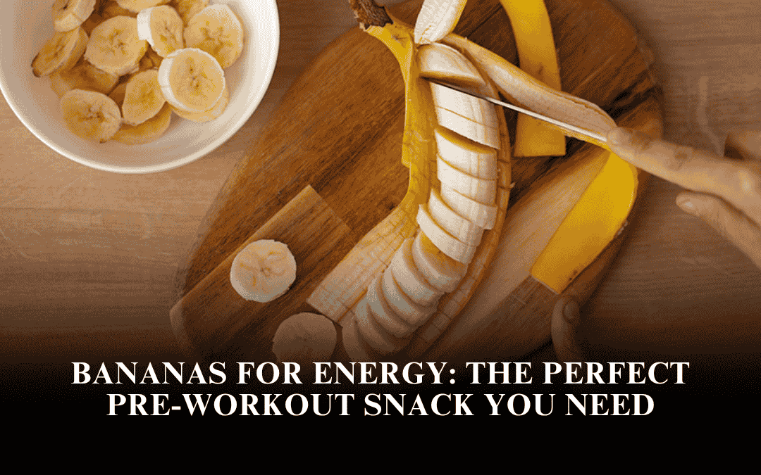 Bananas for Energy: The Perfect Pre-Workout Snack You Need