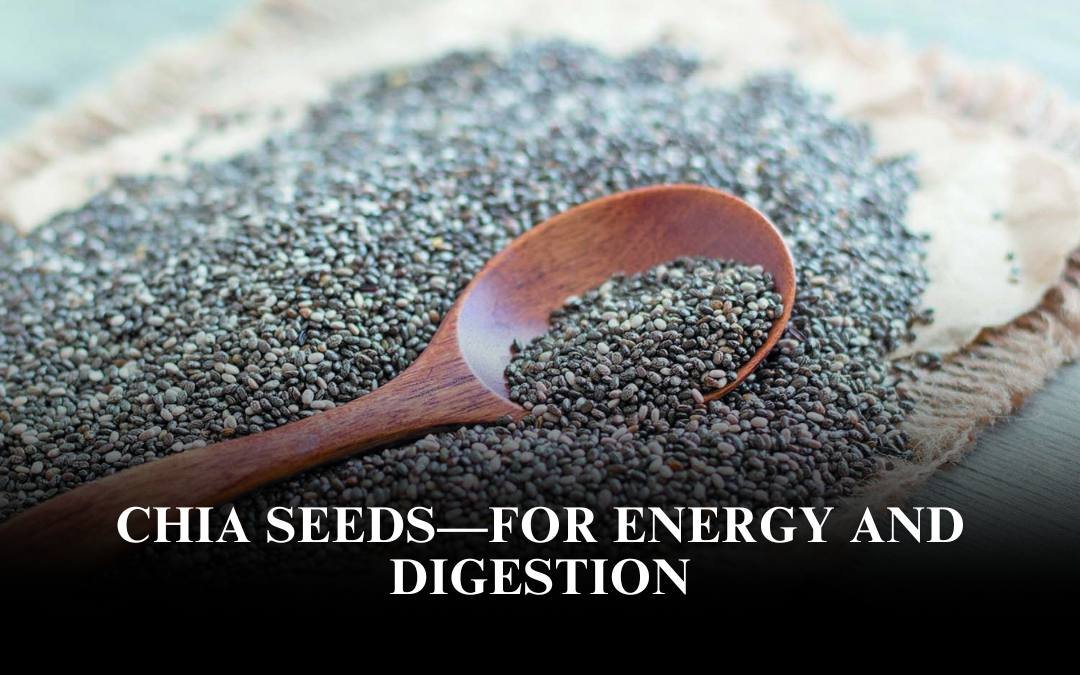 Chia Seeds—For Energy and Digestion