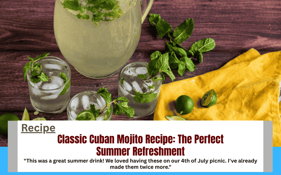 Classic Cuban Mojito Recipe: The Perfect Summer Refreshment