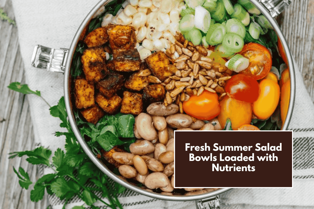 Fresh Summer Salad Bowls Loaded with Nutrients