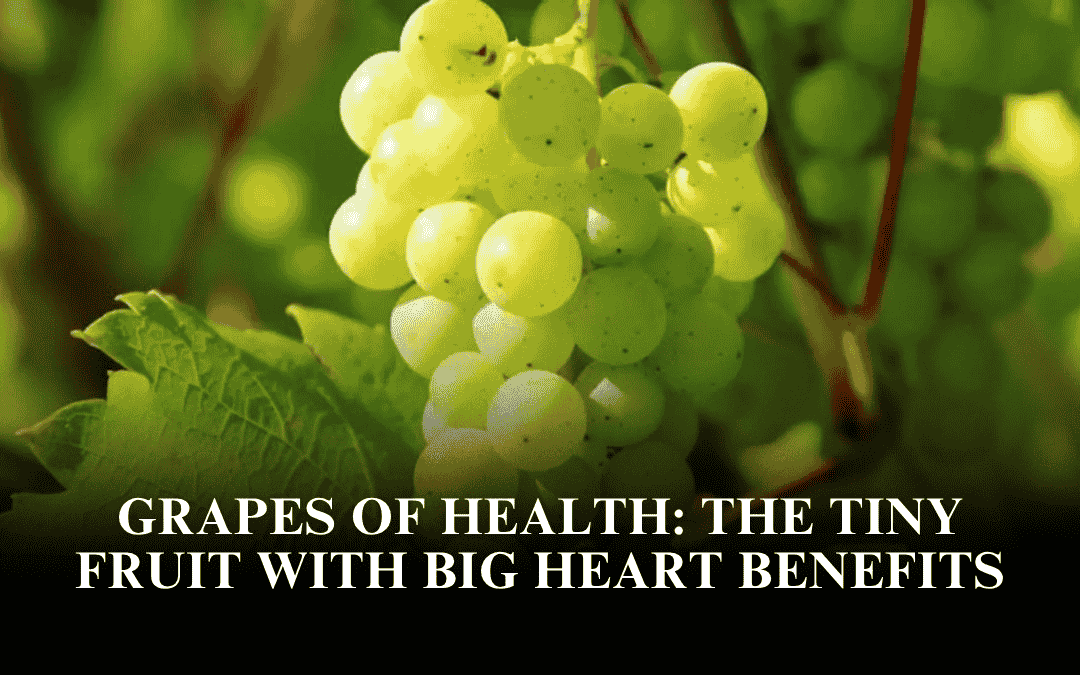 Grapes of Health: The Tiny Fruit with Big Heart Benefits