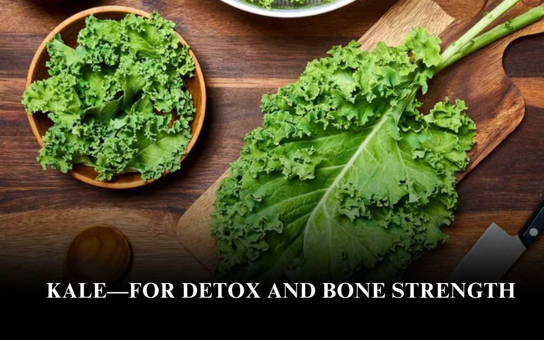 Kale—For Detox and Bone Strength