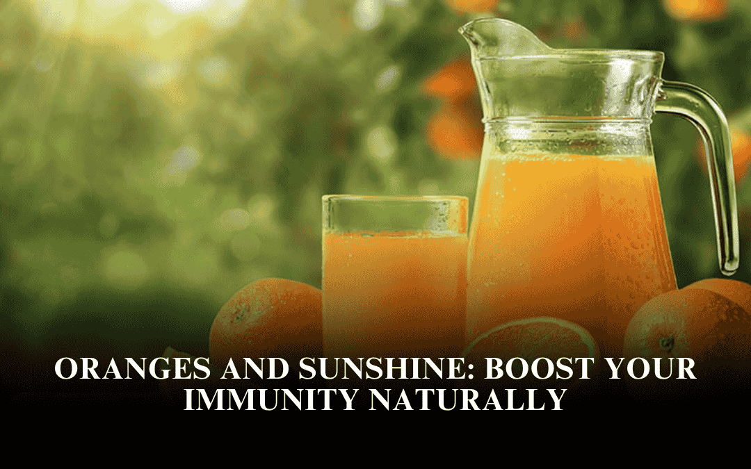 Oranges and Sunshine: Boost Your Immunity Naturally