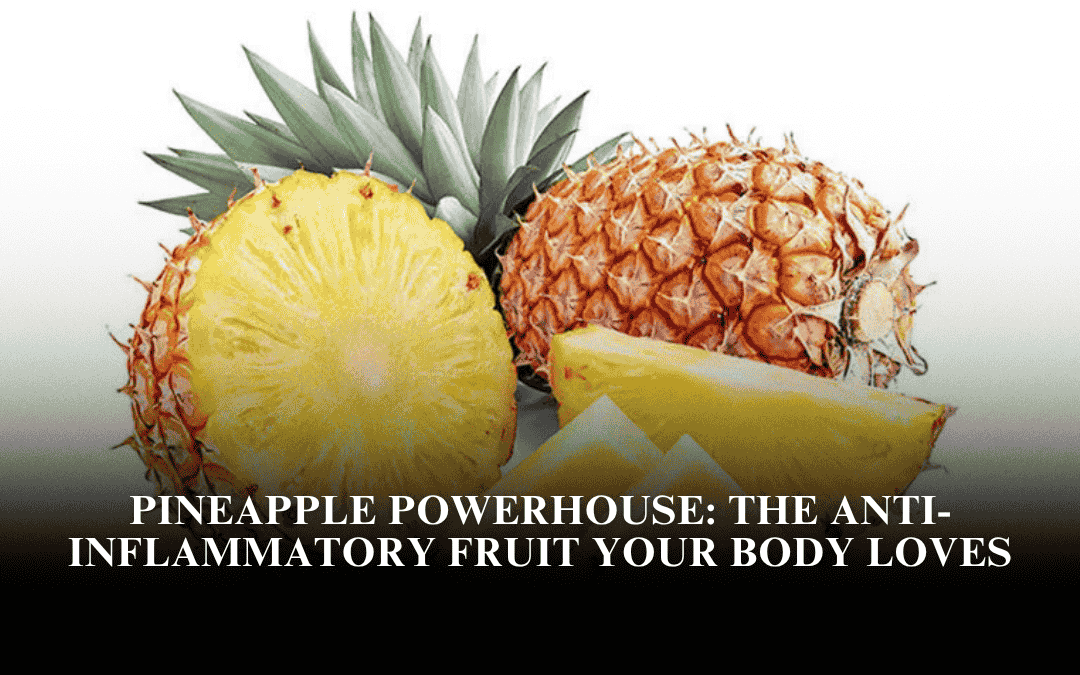 Pineapple Powerhouse: The Anti-Inflammatory Fruit Your Body Loves