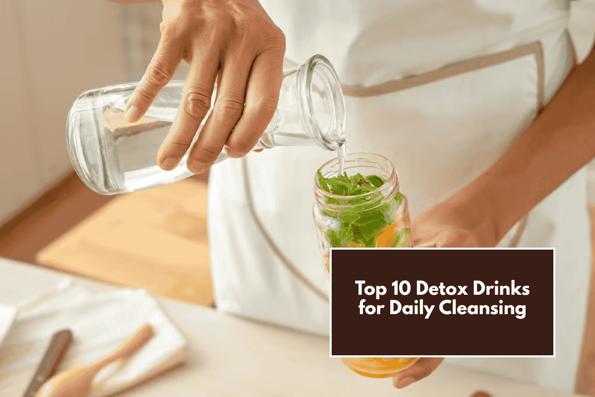 Top 10 Detox Drinks for Daily Cleansing